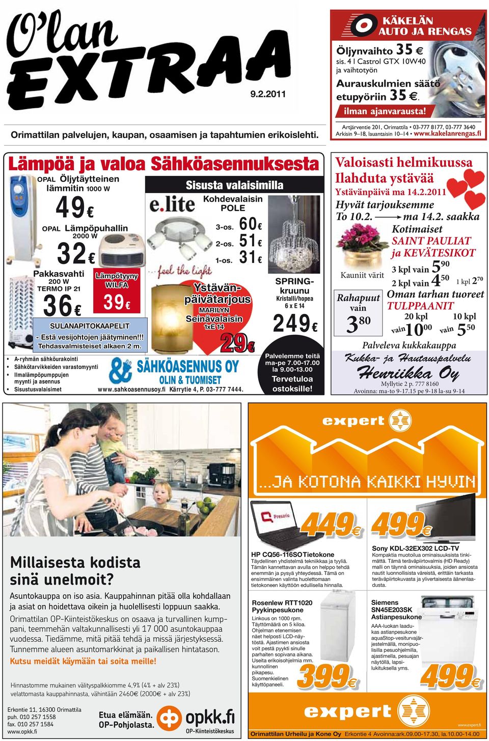 jäätyminen!!! Tehdasvalmisteiset alkaen 2 m. Sisusta valaisimilla Kohdevalaisin POLE 3-os. 60 2-os. 51 1-os.