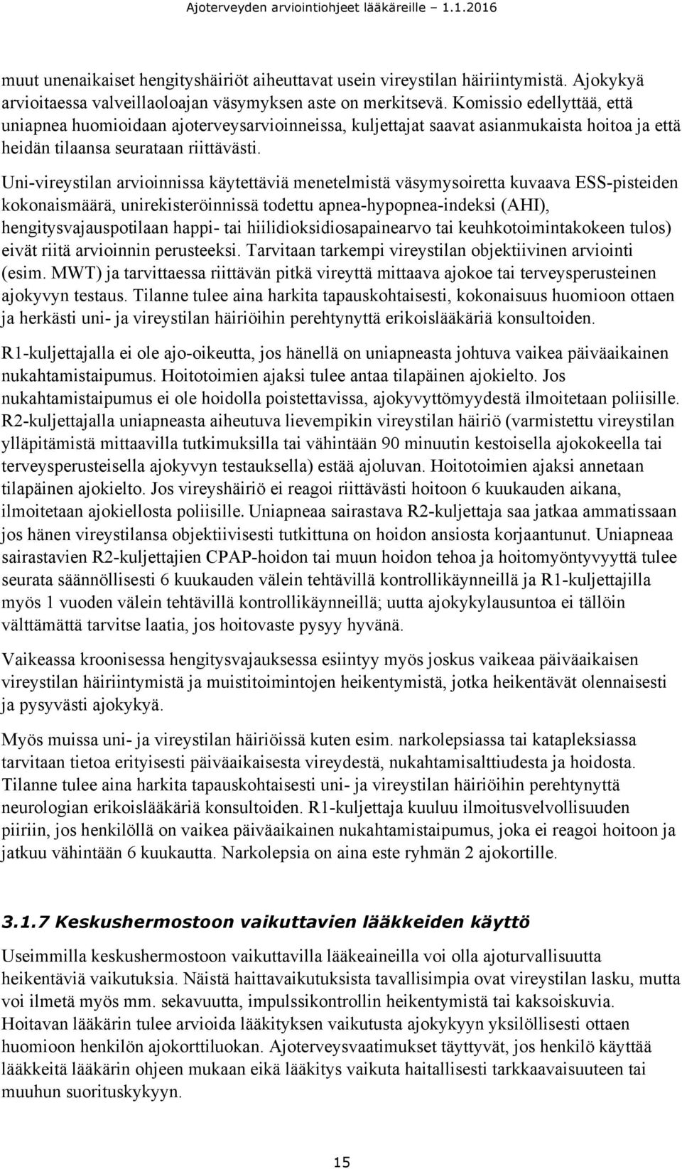 Uni-vireystilan arvioinnissa käytettäviä menetelmistä väsymysoiretta kuvaava ESS-pisteiden kokonaismäärä, unirekisteröinnissä todettu apnea-hypopnea-indeksi (AHI), hengitysvajauspotilaan happi- tai