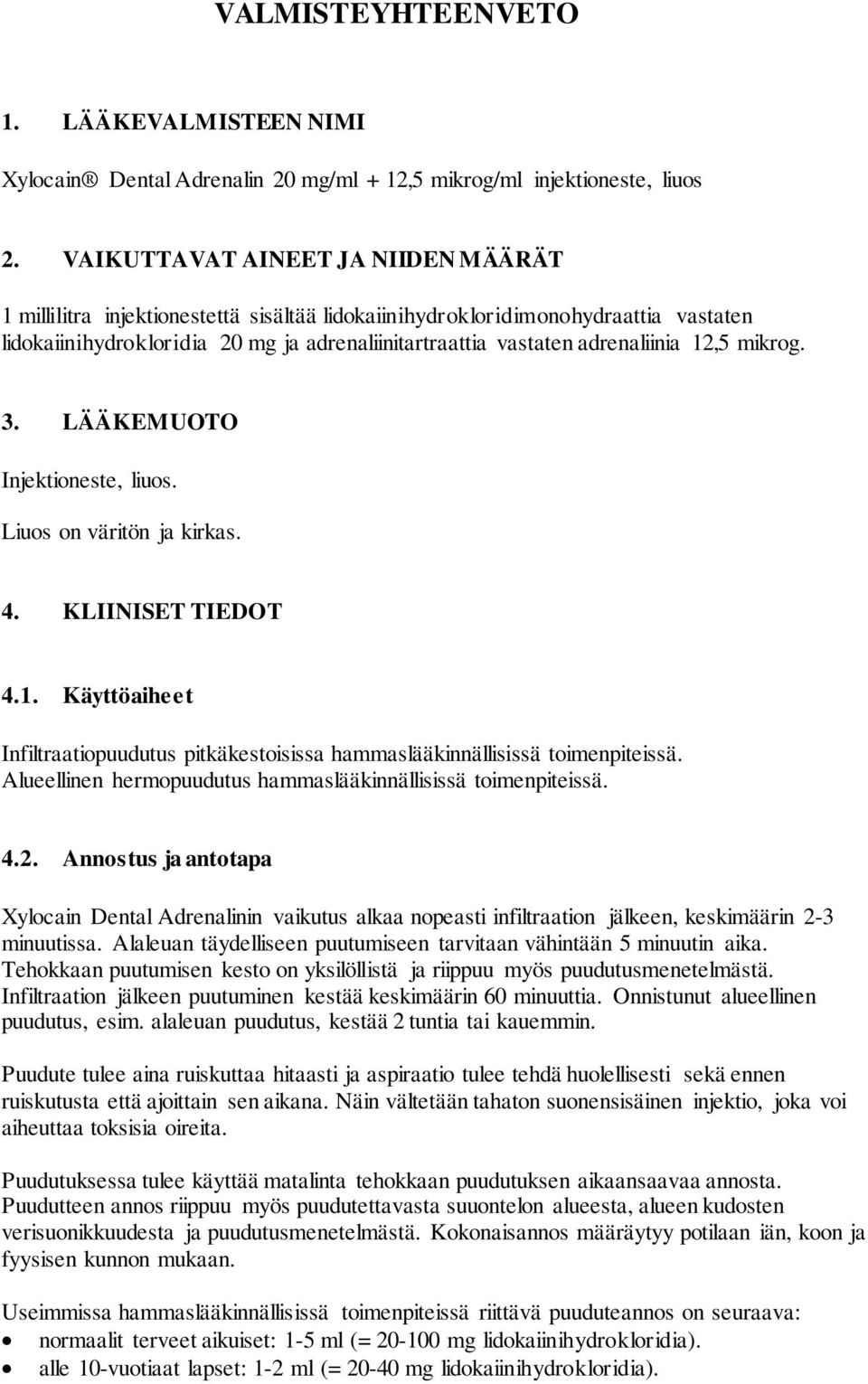 12,5 mikrog. 3. LÄÄKEMUOTO Injektioneste, liuos. Liuos on väritön ja kirkas. 4. KLIINISET TIEDOT 4.1. Käyttöaiheet Infiltraatiopuudutus pitkäkestoisissa hammaslääkinnällisissä toimenpiteissä.