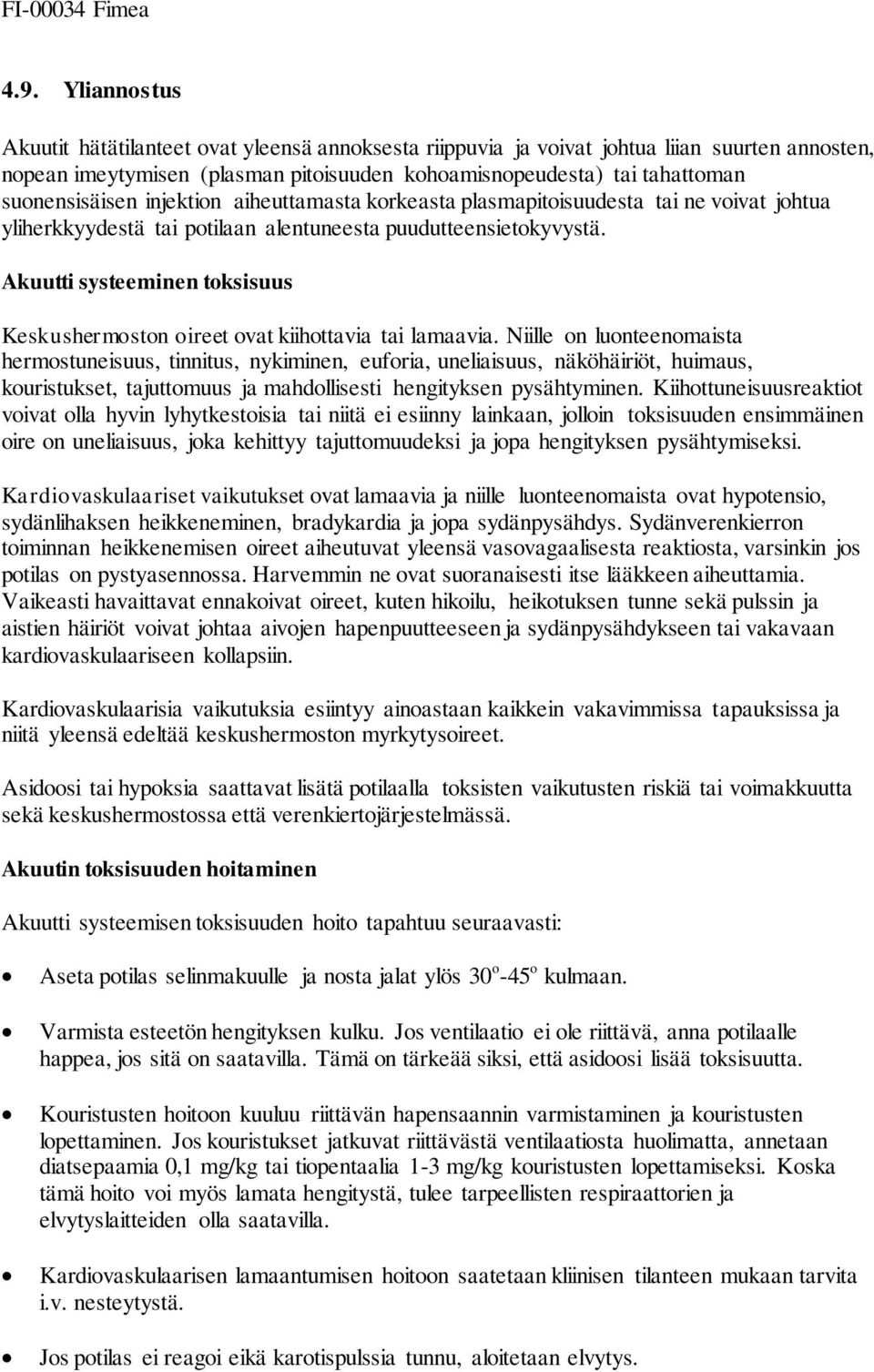 injektion aiheuttamasta korkeasta plasmapitoisuudesta tai ne voivat johtua yliherkkyydestä tai potilaan alentuneesta puudutteensietokyvystä.