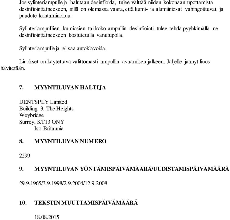 Sylinteriampulleja ei saa autoklavoida. Liuokset on käytettävä välittömästi ampullin avaamisen jälkeen. Jäljelle jäänyt liuos hävitetään. 7.