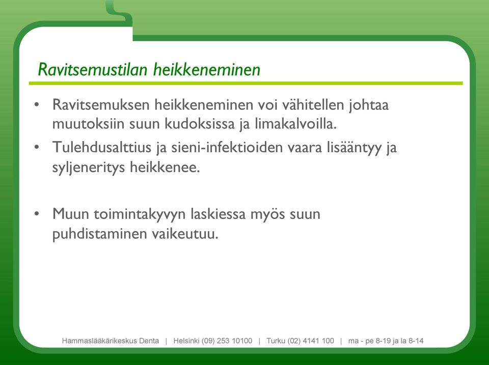 Tulehdusalttius ja sieni-infektioiden vaara lisääntyy ja