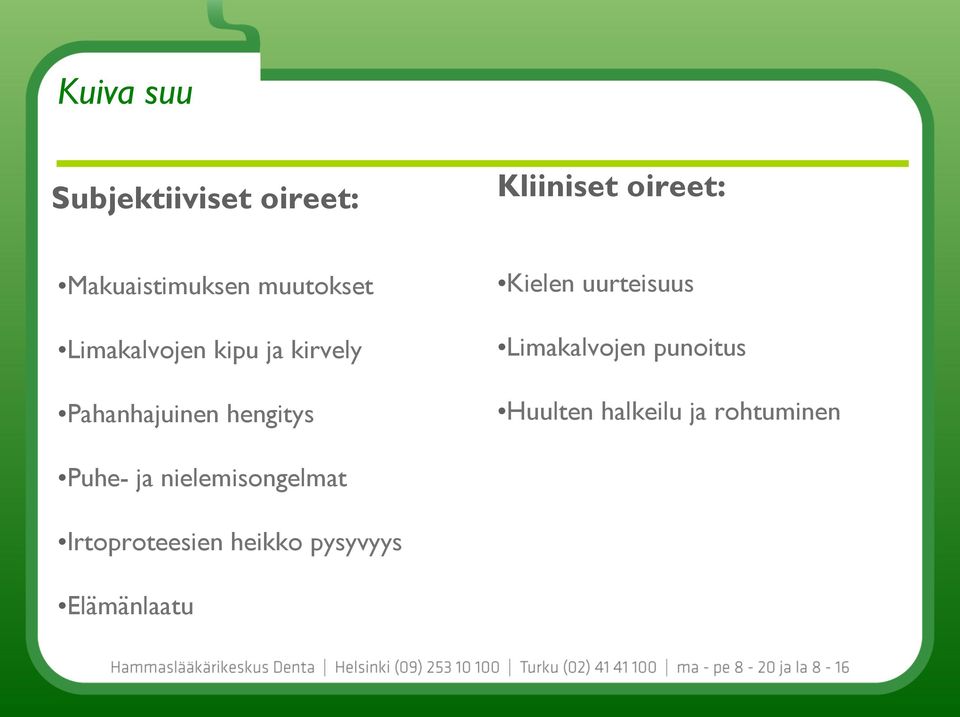 Kielen uurteisuus Limakalvojen punoitus Huulten halkeilu ja