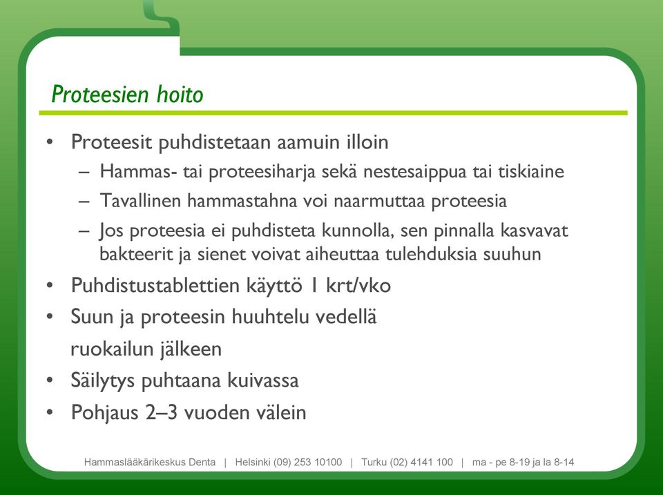 pinnalla kasvavat bakteerit ja sienet voivat aiheuttaa tulehduksia suuhun Puhdistustablettien käyttö 1