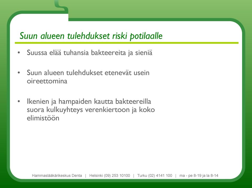 etenevät usein oireettomina Ikenien ja hampaiden kautta