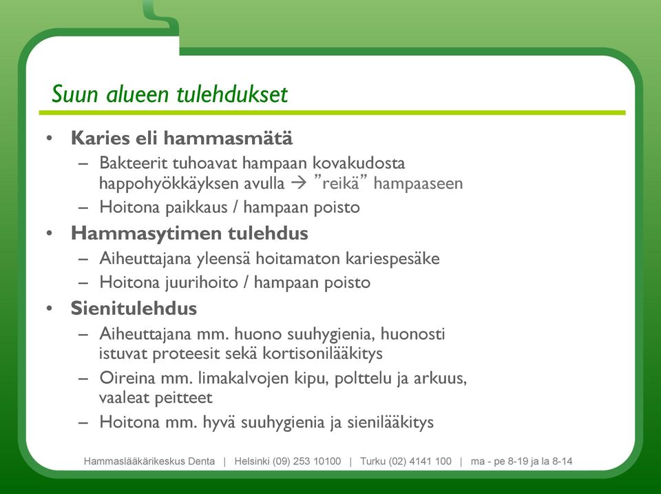 juurihoito / hampaan poisto Sienitulehdus Aiheuttajana mm.
