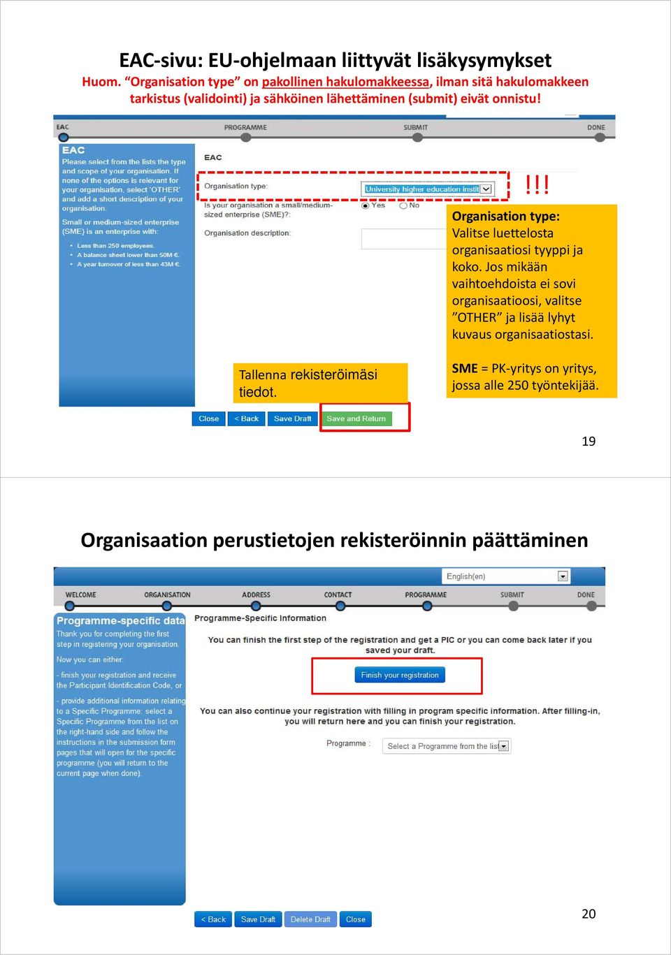 eivät onnistu!!!! Organisation type: Valitse luettelosta organisaatiosi tyyppi ja koko.