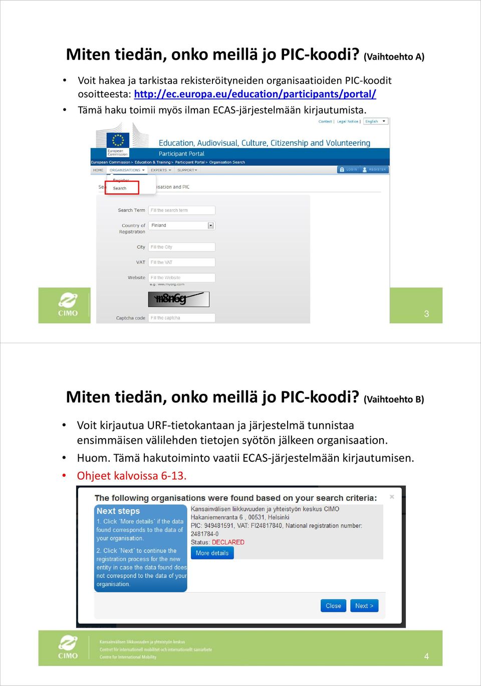 eu/education/participants/portal/ Tämä haku toimii myös ilman ECAS järjestelmään kirjautumista.