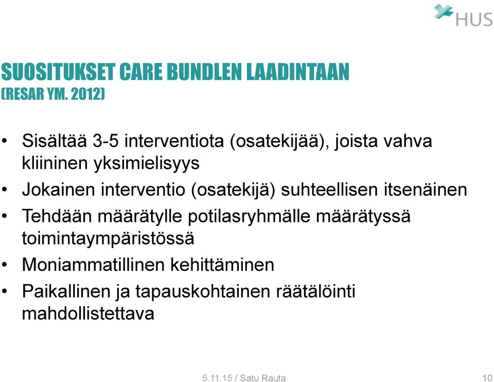 Jokainen interventio (osatekijä) suhteellisen itsenäinen Tehdään määrätylle potilasryhmälle