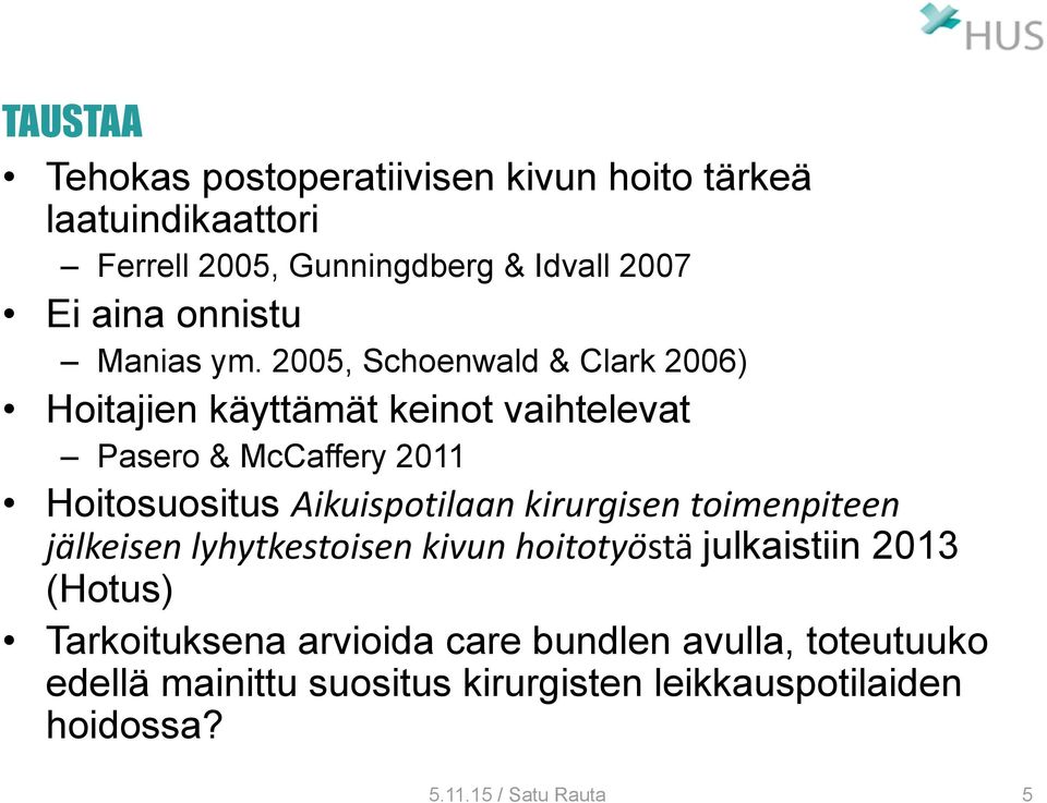 2005, Schoenwald & Clark 2006) Hoitajien käyttämät keinot vaihtelevat Pasero & McCaffery 2011 Hoitosuositus Aikuispotilaan