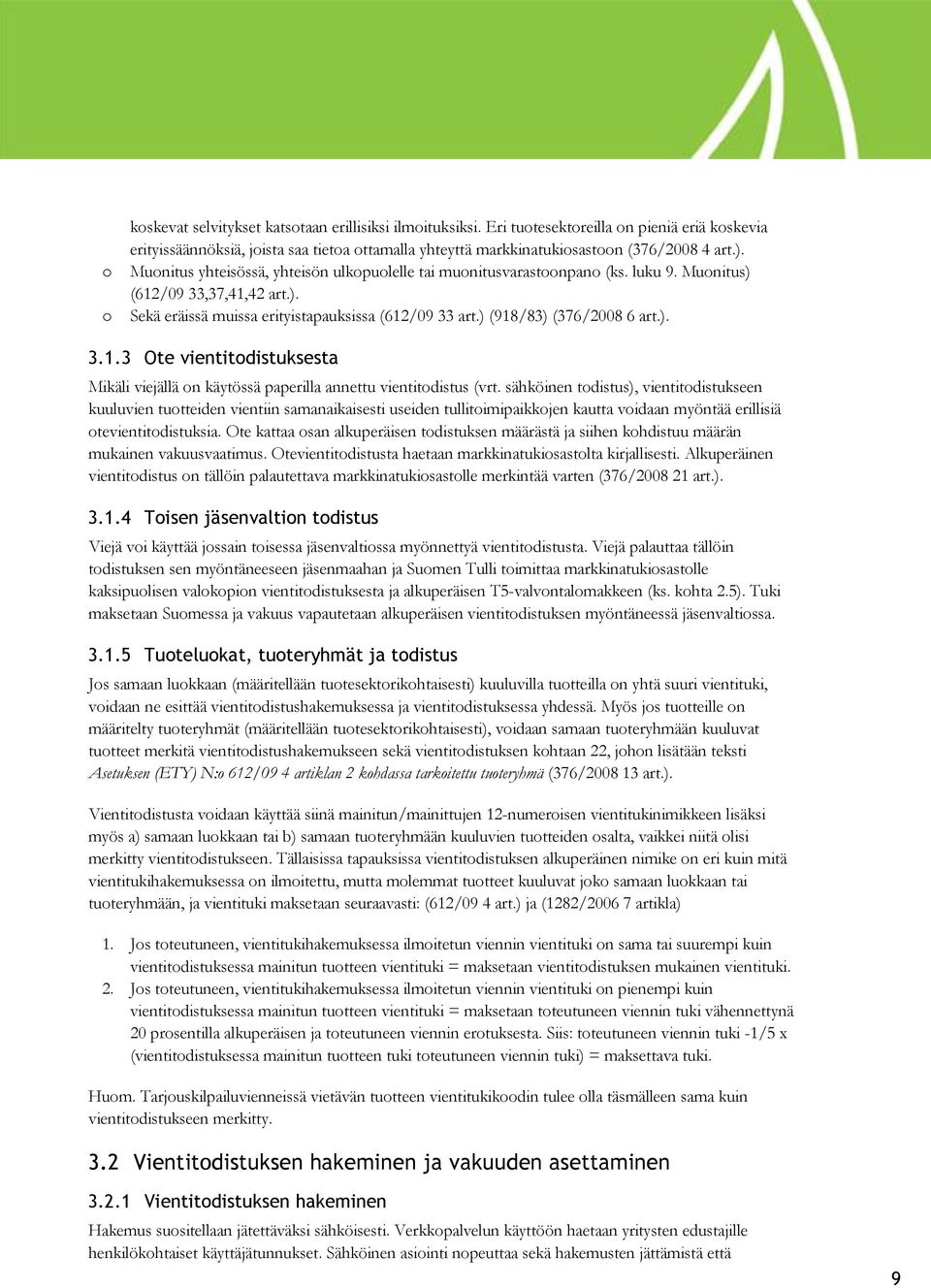 sähköinen tdistus), vientitdistukseen kuuluvien tutteiden vientiin samanaikaisesti useiden tullitimipaikkjen kautta vidaan myöntää erillisiä tevientitdistuksia.