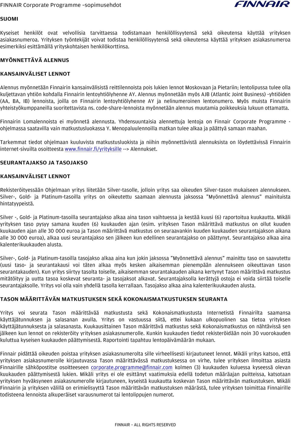 MYÖNNETTÄVÄ ALENNUS KANSAINVÄLISET LENNOT Alennus myönnetään Finnairin kansainvälisistä reittilennoista pois lukien lennot Moskovaan ja Pietariin; lentolipussa tulee olla kuljettavan yhtiön kohdalla