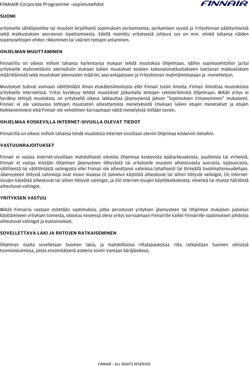 OHJELMAN MUUTTAMINEN Finnairilla on oikeus milloin tahansa harkintansa mukaan tehdä muutoksia Ohjelmaan, näihin sopimusehtoihin ja/tai yritykselle myönnettäviin alennuksiin mukaan lukien muutokset