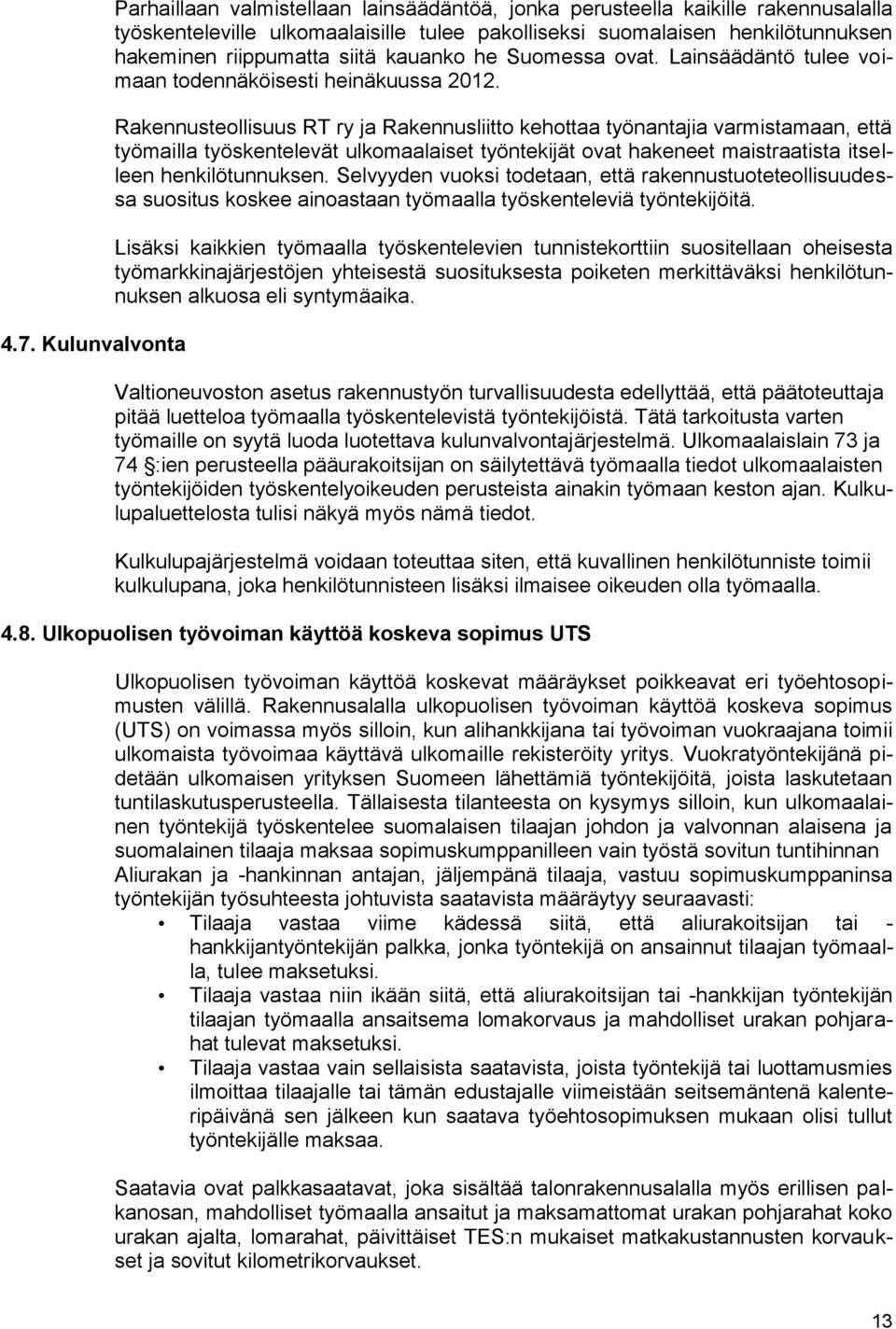 Rakennusteollisuus RT ry ja Rakennusliitto kehottaa työnantajia varmistamaan, että työmailla työskentelevät ulkomaalaiset työntekijät ovat hakeneet maistraatista itselleen henkilötunnuksen.