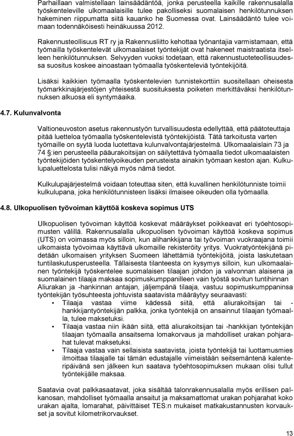 Rakennusteollisuus RT ry ja Rakennusliitto kehottaa työnantajia varmistamaan, että työmailla työskentelevät ulkomaalaiset työntekijät ovat hakeneet maistraatista itselleen henkilötunnuksen.