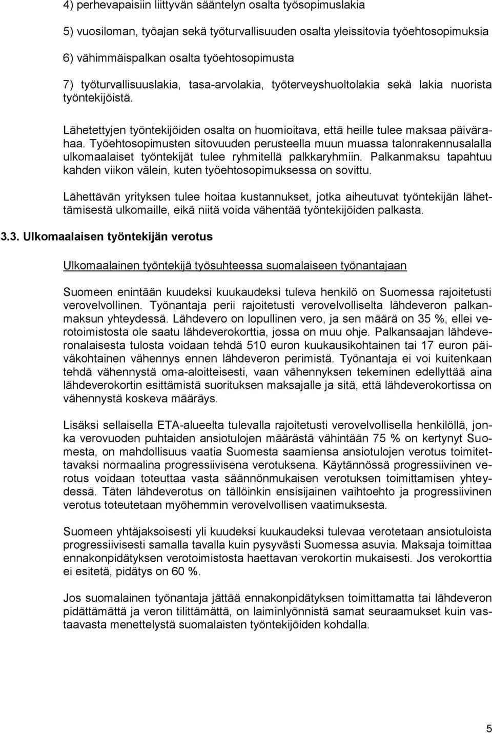 Työehtosopimusten sitovuuden perusteella muun muassa talonrakennusalalla ulkomaalaiset työntekijät tulee ryhmitellä palkkaryhmiin.