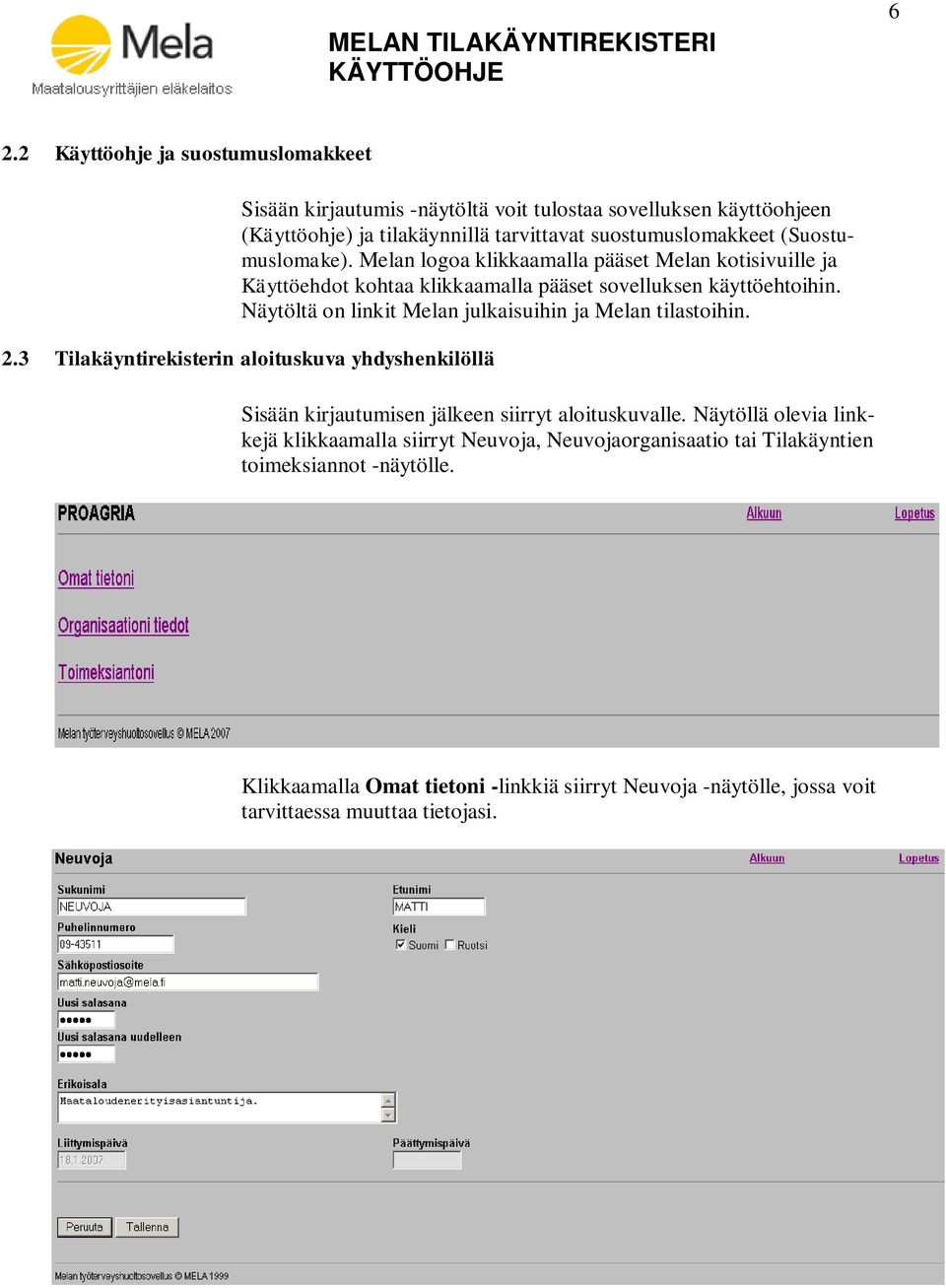 Näytöltä on linkit Melan julkaisuihin ja Melan tilastoihin. 2.3 Tilakäyntirekisterin aloituskuva yhdyshenkilöllä Sisään kirjautumisen jälkeen siirryt aloituskuvalle.