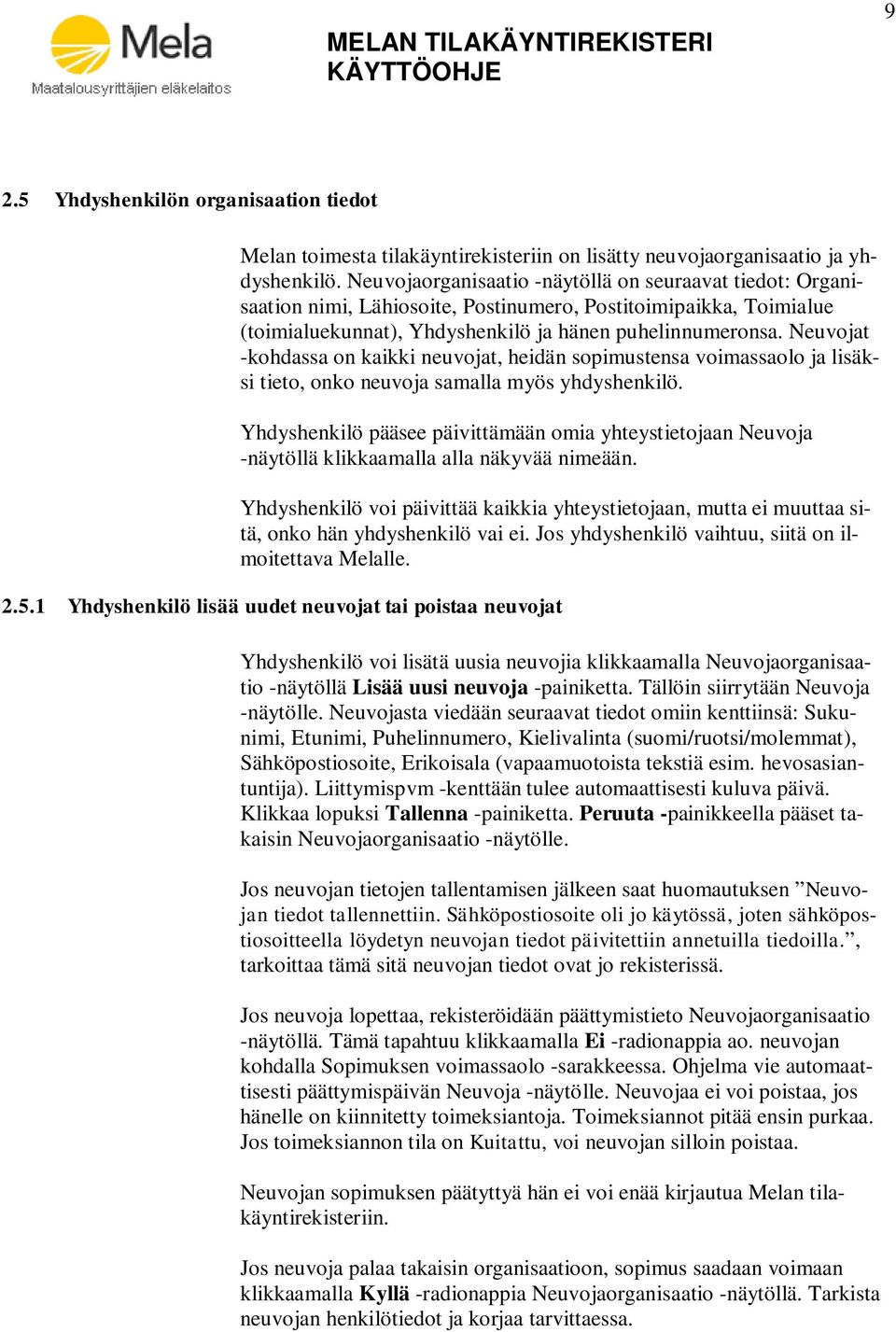 Neuvojat -kohdassa on kaikki neuvojat, heidän sopimustensa voimassaolo ja lisäksi tieto, onko neuvoja samalla myös yhdyshenkilö.