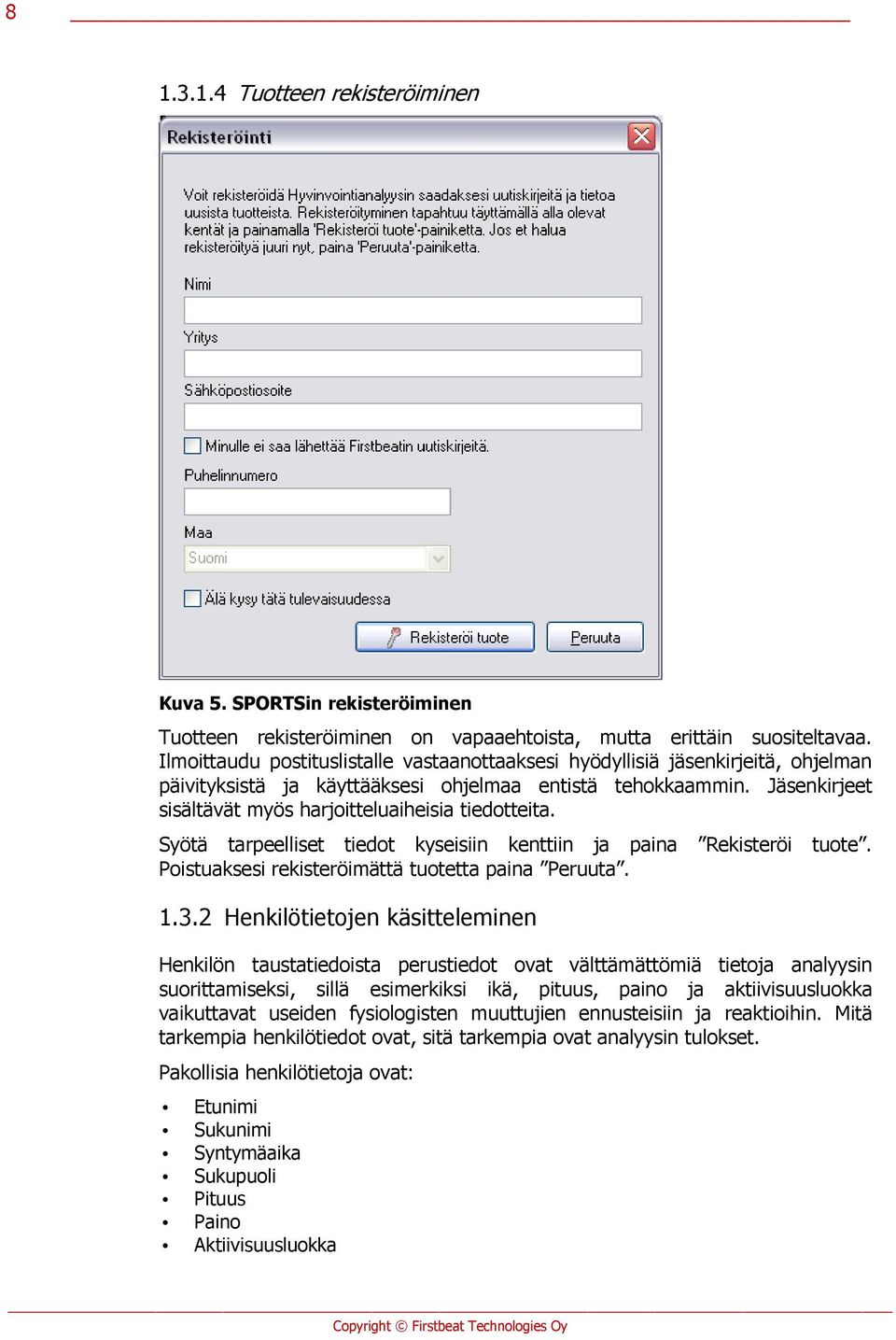 Jäsenkirjeet sisältävät myös harjoitteluaiheisia tiedotteita. Syötä tarpeelliset tiedot kyseisiin kenttiin ja paina Rekisteröi tuote. Poistuaksesi rekisteröimättä tuotetta paina Peruuta. 1.3.