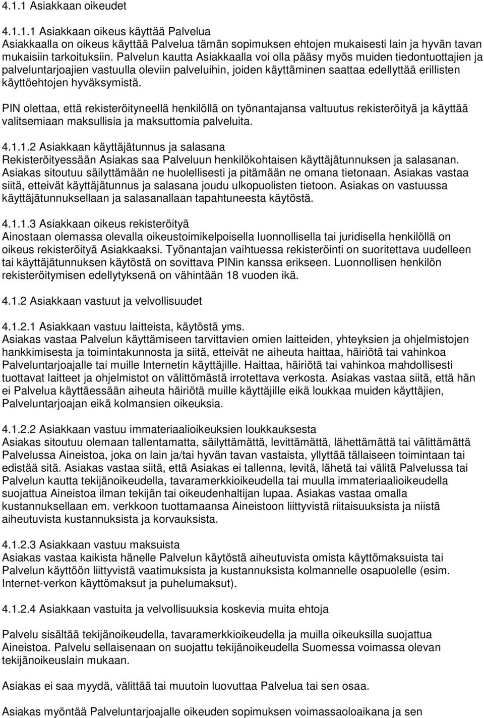 hyväksymistä. PIN olettaa, että rekisteröityneellä henkilöllä on työnantajansa valtuutus rekisteröityä ja käyttää valitsemiaan maksullisia ja maksuttomia palveluita. 4.1.