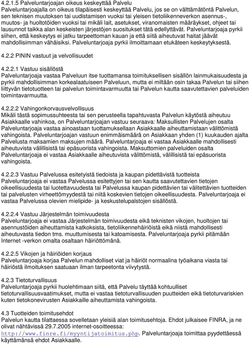 yleisen tietoliikenneverkon asennus-, muutos- ja huoltotöiden vuoksi tai mikäli lait, asetukset, viranomaisten määräykset, ohjeet tai lausunnot taikka alan keskeisten järjestöjen suositukset tätä