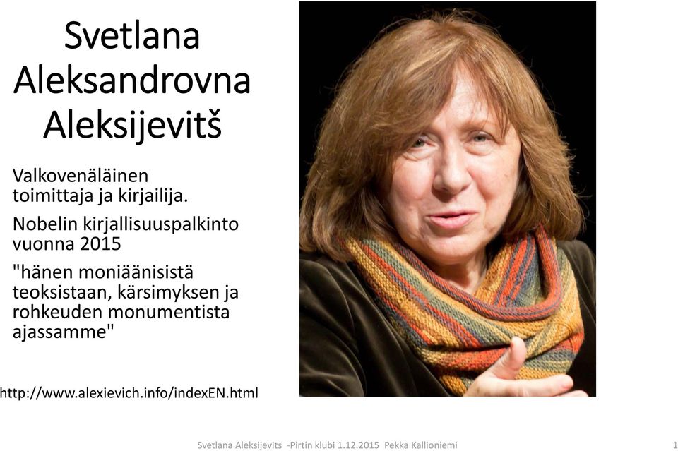 kärsimyksen ja rohkeuden monumentista ajassamme" http://www.alexievich.