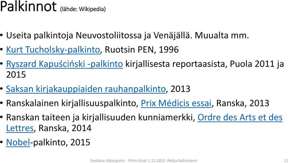 Saksan kirjakauppiaiden rauhanpalkinto, 2013 Ranskalainen kirjallisuuspalkinto, Prix Médicis essai, Ranska, 2013 Ranskan