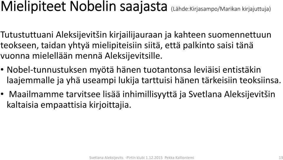 Nobel tunnustuksen myötä hänen tuotantonsa leviäisi entistäkin laajemmalle ja yhä useampi lukija tarttuisi hänen tärkeisiin teoksiinsa.