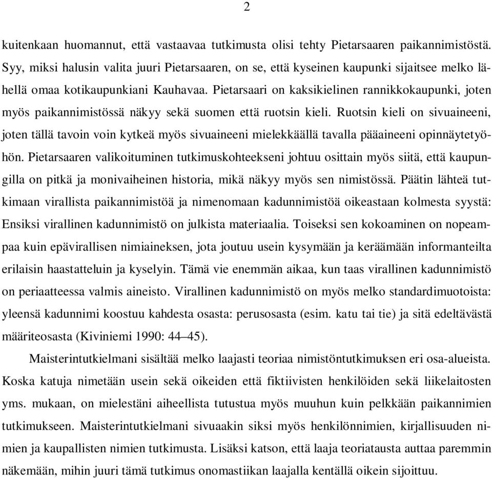 Pietarsaari on kaksikielinen rannikkokaupunki, joten myös paikannimistössä näkyy sekä suomen että ruotsin kieli.