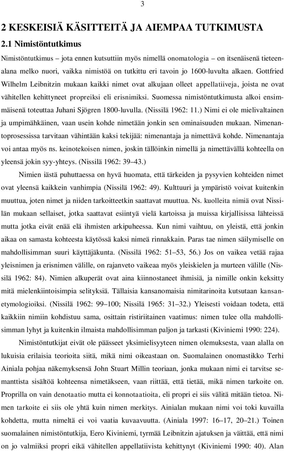 Gottfried Wilhelm Leibnitzin mukaan kaikki nimet ovat alkujaan olleet appellatiiveja, joista ne ovat vähitellen kehittyneet propreiksi eli erisnimiksi.