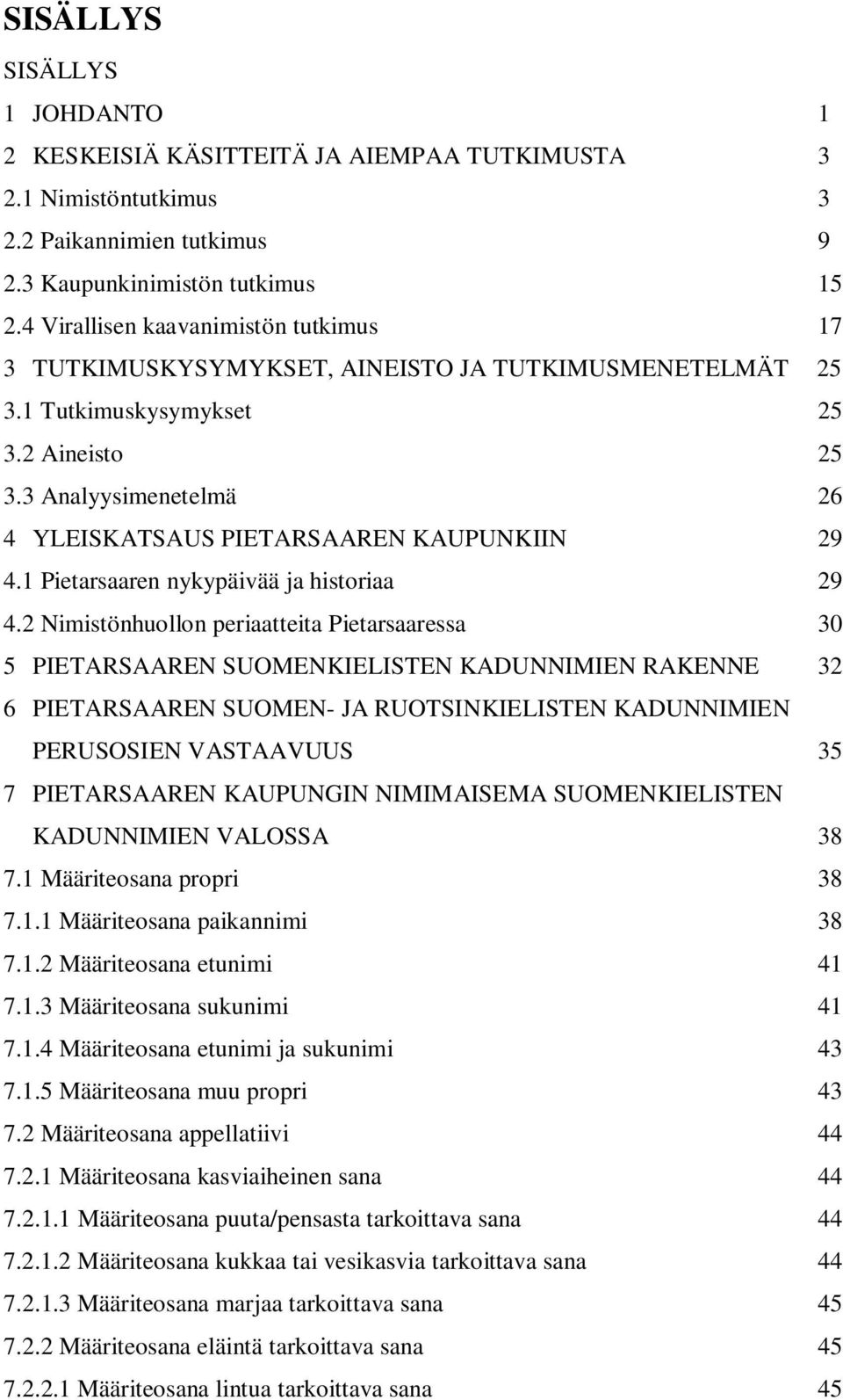 3 Analyysimenetelmä 26 4 YLEISKATSAUS PIETARSAAREN KAUPUNKIIN 29 4.1 Pietarsaaren nykypäivää ja historiaa 29 4.