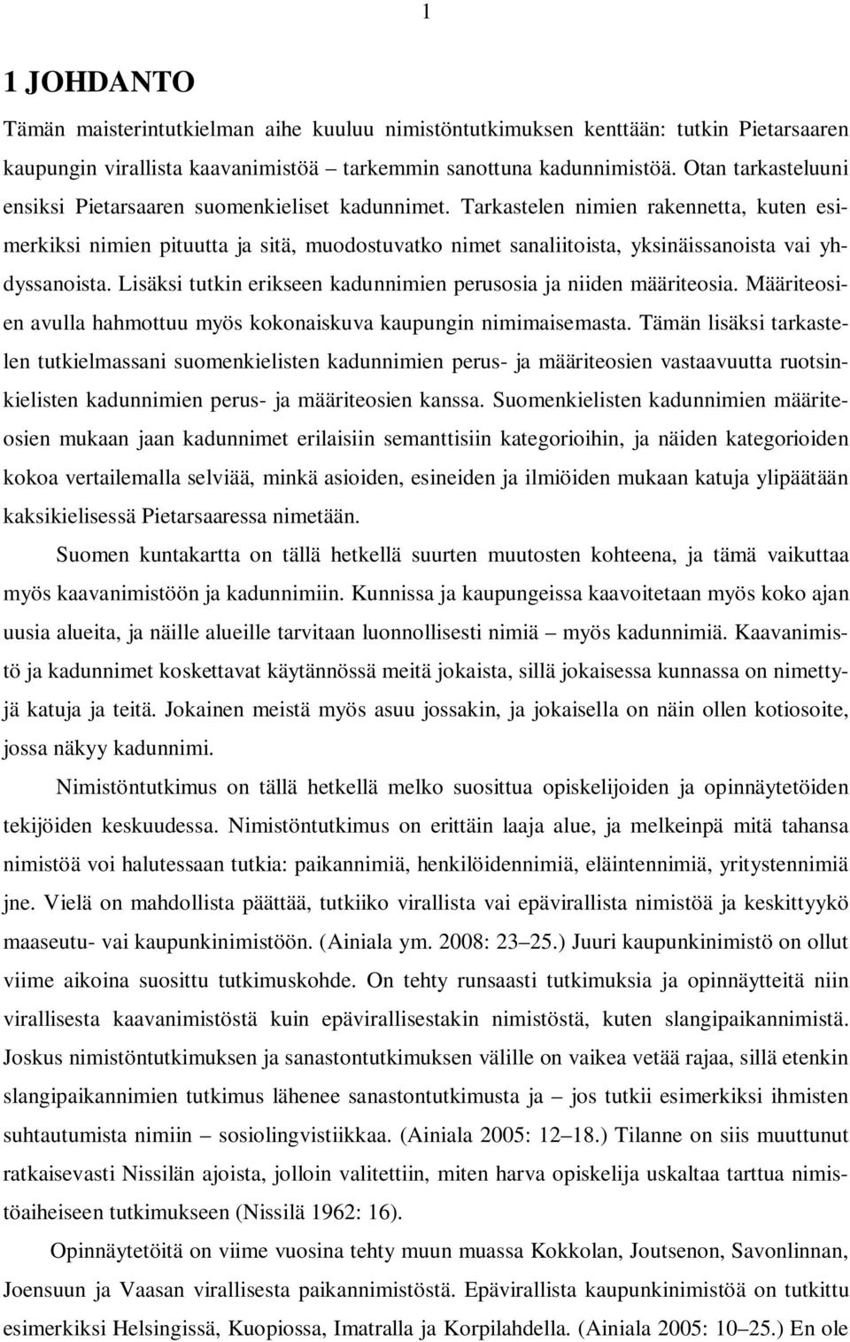 Tarkastelen nimien rakennetta, kuten esimerkiksi nimien pituutta ja sitä, muodostuvatko nimet sanaliitoista, yksinäissanoista vai yhdyssanoista.