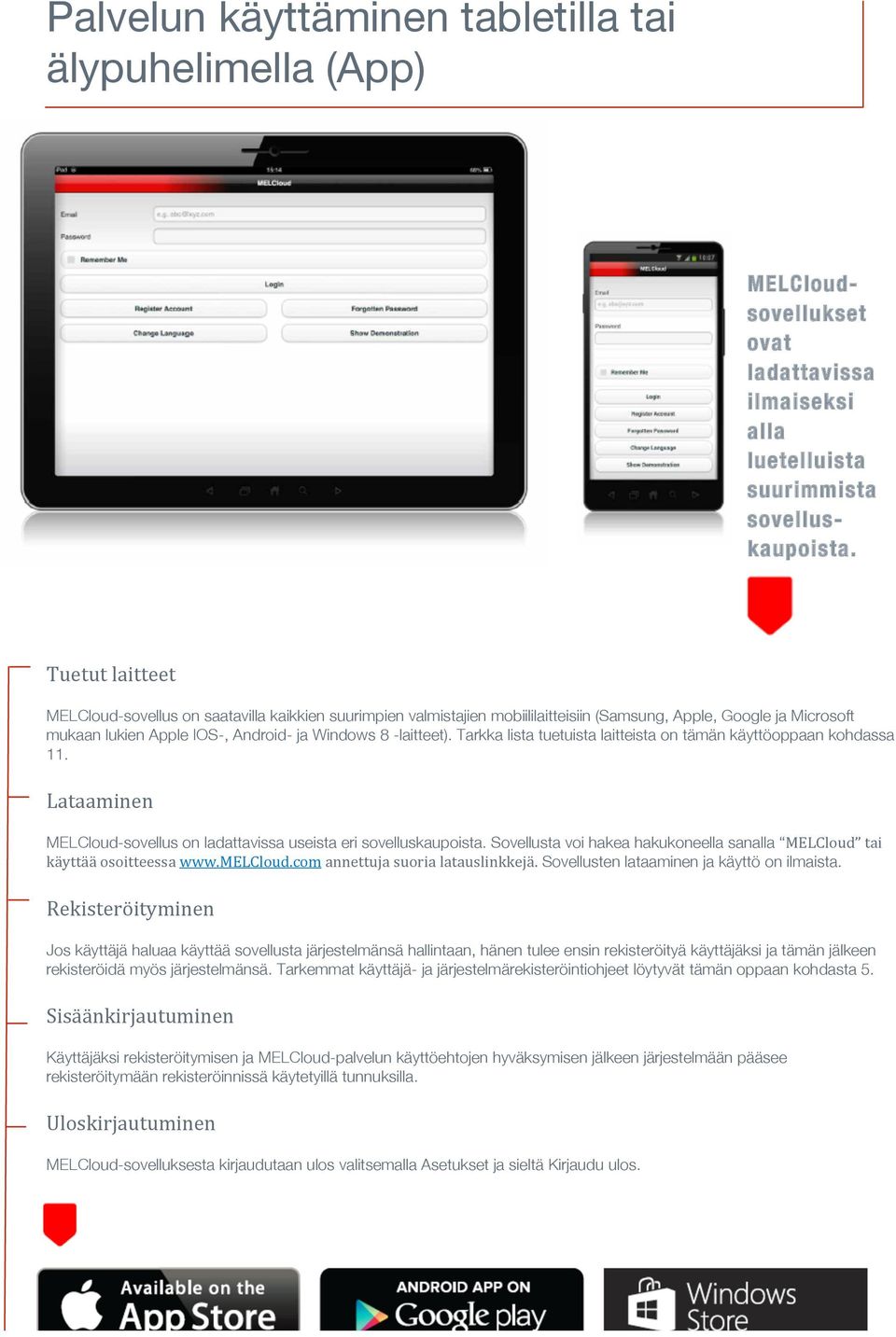 Tarkka lista tuetuista laitteista on tämän käyttöoppaan kohdassa 11. Lataaminen MELCloud-sovellus on ladattavissa useista eri sovelluskaupoista.