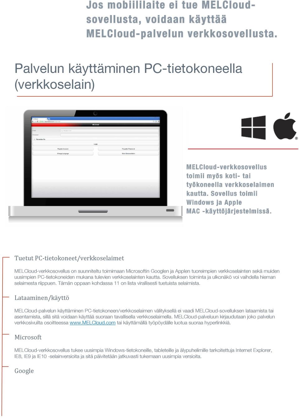 Tuetut PC tietokoneet/verkkoselaimet MELCloud-verkkosovellus on suunniteltu toimimaan Microsoftin Googlen ja Applen tuoreimpien verkkoselainten sekä muiden uusimpien PC-tietokoneiden mukana tulevien