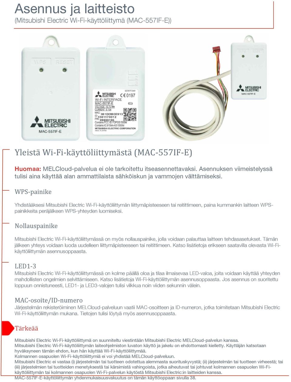 WPS painike Yhdistääksesi Mitsubishi Electric Wi-Fi-käyttöliittymän liittymäpisteeseen tai reitittimeen, paina kummankin laitteen WPSpainikkeita peräjälkeen WPS-yhteyden luomiseksi.