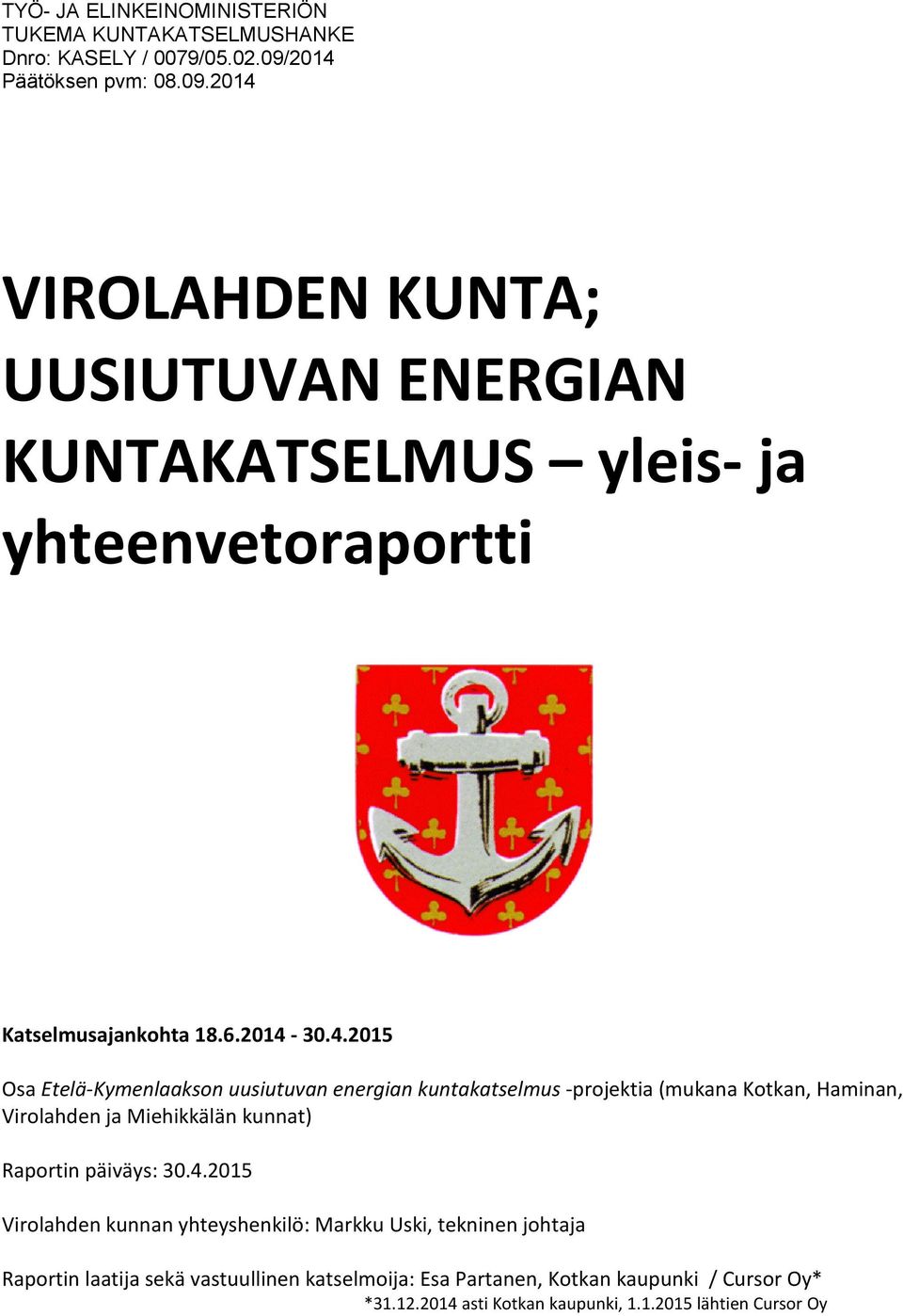 Osa Etelä-Kymenlaakson uusiutuvan energian kuntakatselmus -projektia (mukana Kotkan, Haminan, Virolahden ja Miehikkälän kunnat) Raportin päiväys: 30.4.