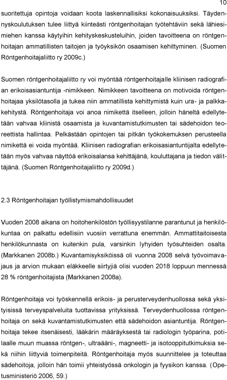 työyksikön osaamisen kehittyminen. (Suomen Röntgenhoitajaliitto ry 2009c.) Suomen röntgenhoitajaliitto ry voi myöntää röntgenhoitajalle kliinisen radiografian erikoisasiantuntija -nimikkeen.