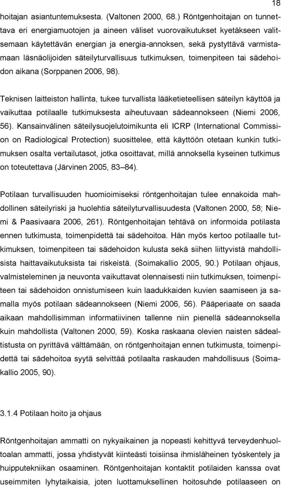 säteilyturvallisuus tutkimuksen, toimenpiteen tai sädehoidon aikana (Sorppanen 2006, 98).