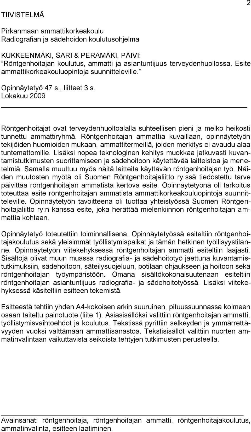 Röntgenhoitajan ammattia kuvaillaan, opinnäytetyön tekijöiden huomioiden mukaan, ammattitermeillä, joiden merkitys ei avaudu alaa tuntemattomille.