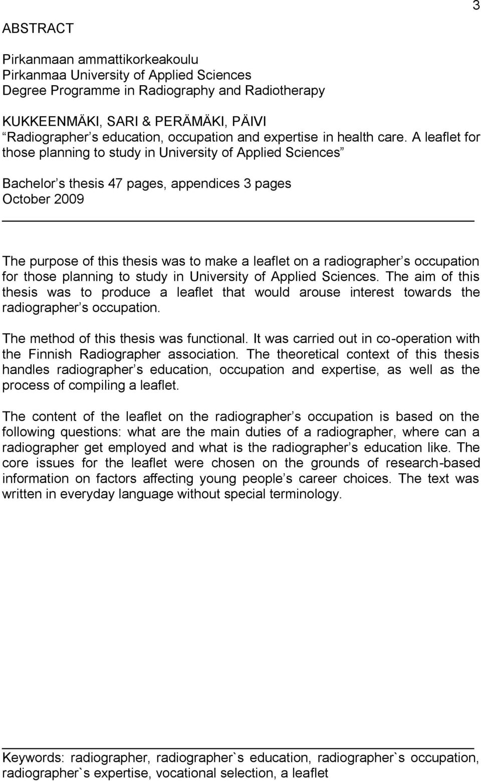 A leaflet for those planning to study in University of Applied Sciences Bachelor s thesis 47 pages, appendices 3 pages October 2009 The purpose of this thesis was to make a leaflet on a radiographer