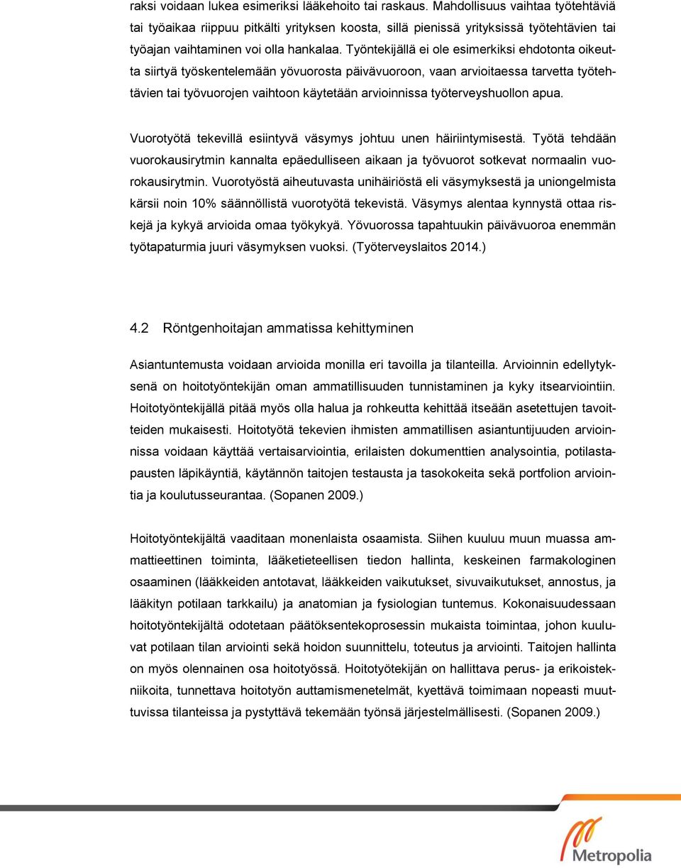 Työntekijällä ei ole esimerkiksi ehdotonta oikeutta siirtyä työskentelemään yövuorosta päivävuoroon, vaan arvioitaessa tarvetta työtehtävien tai työvuorojen vaihtoon käytetään arvioinnissa