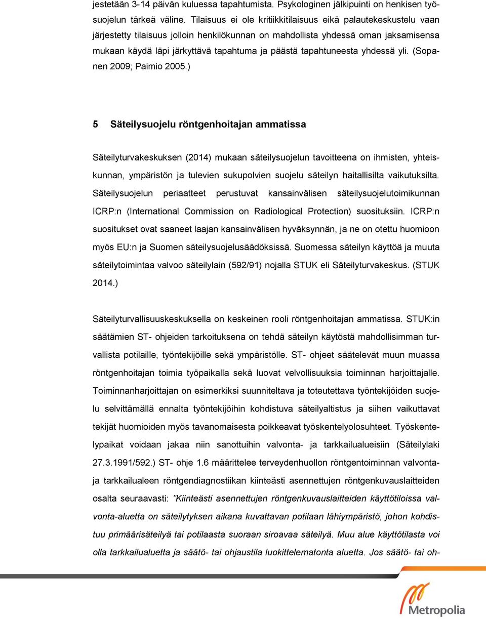 tapahtuneesta yhdessä yli. (Sopanen 2009; Paimio 2005.
