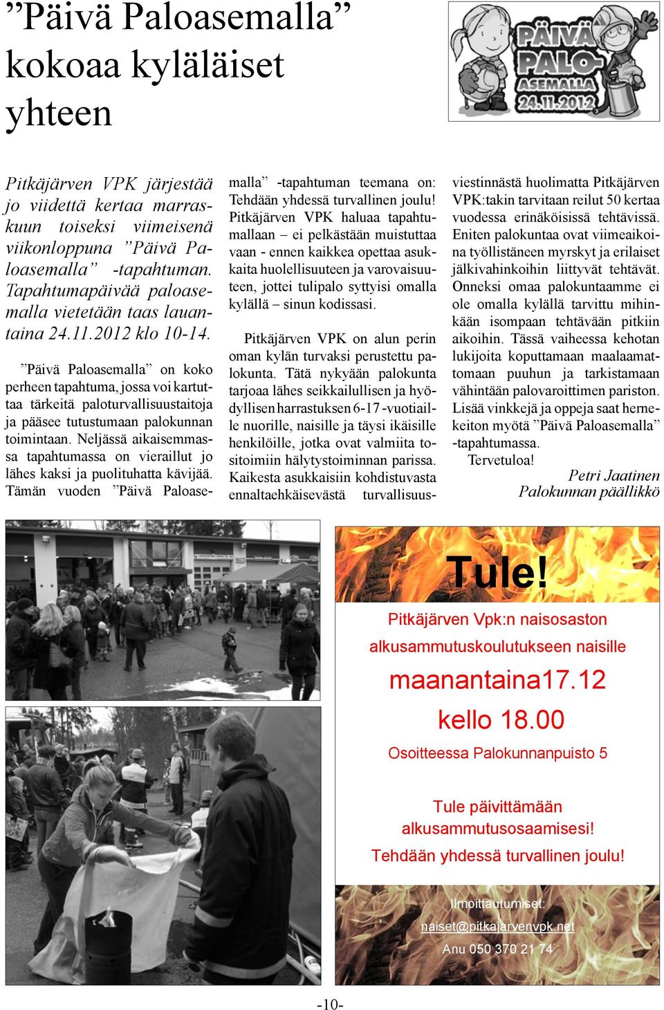 Päivä Paloasemalla on koko perheen tapahtuma, jossa voi kartuttaa tärkeitä paloturvallisuustaitoja ja pääsee tutustumaan palokunnan toimintaan.