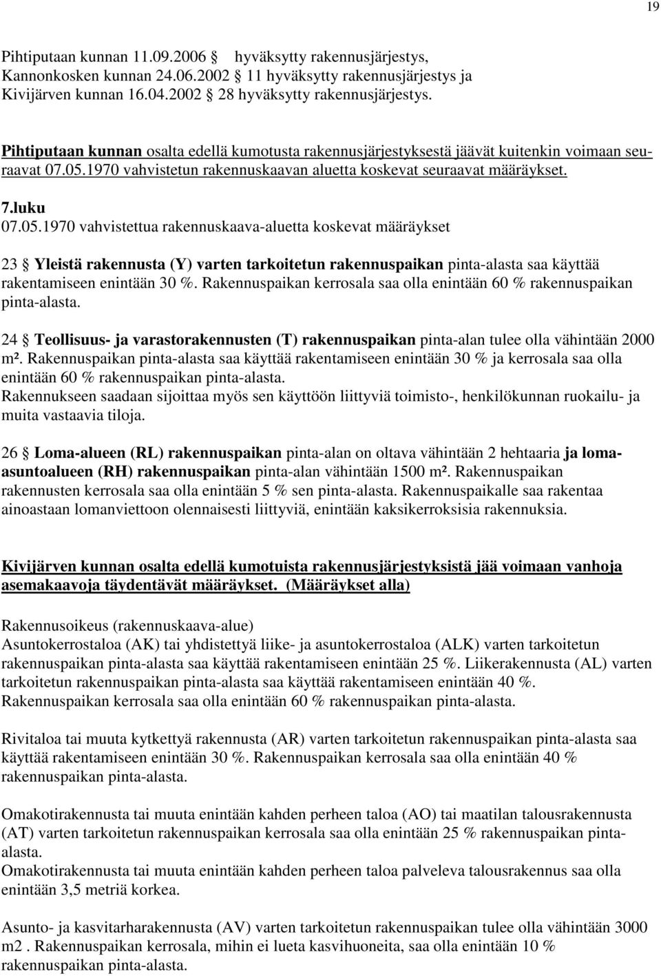 1970 vahvistetun rakennuskaavan aluetta koskevat seuraavat määräykset. 7.luku 07.05.