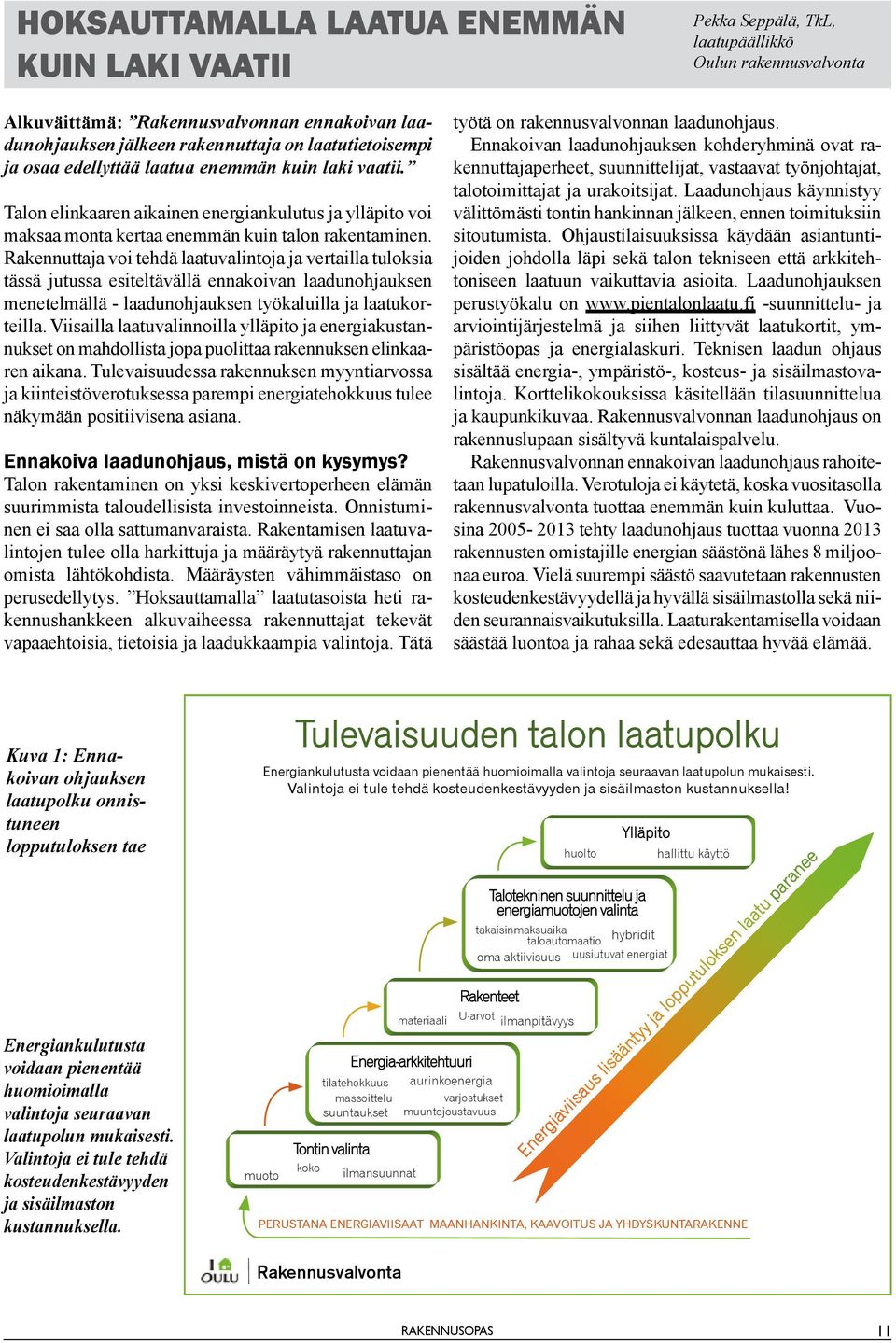 Rakennuttaja voi tehdä laatuvalintoja ja vertailla tuloksia tässä jutussa esiteltävällä ennakoivan laadunohjauksen menetelmällä - laadunohjauksen työkaluilla ja laatukorteilla.