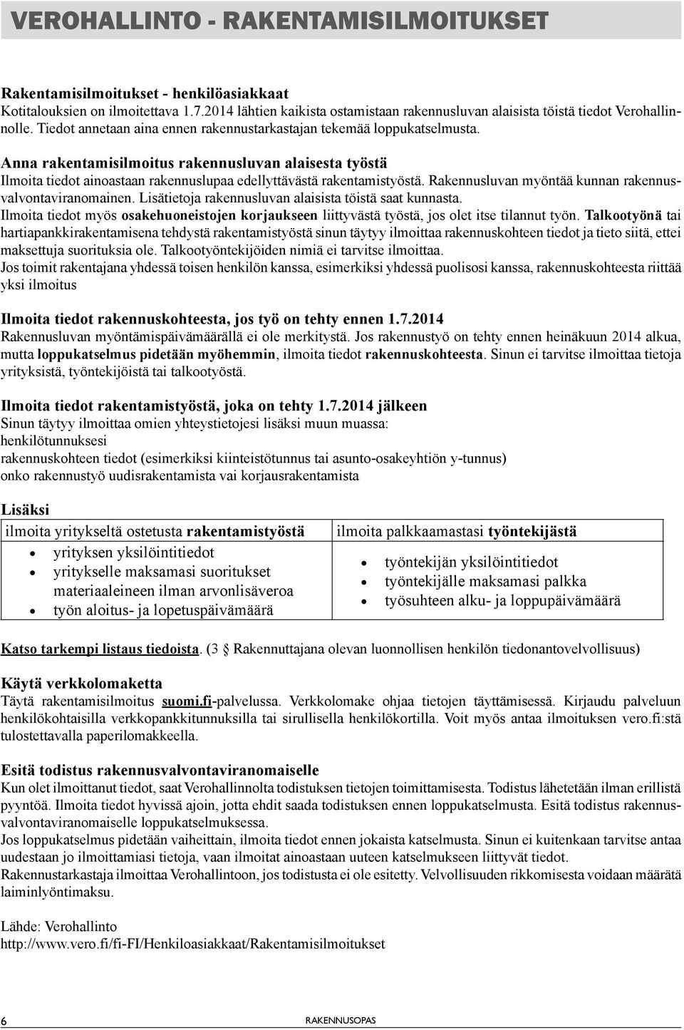 Anna rakentamisilmoitus rakennusluvan alaisesta työstä Ilmoita tiedot ainoastaan rakennuslupaa edellyttävästä rakentamistyöstä. Rakennusluvan myöntää kunnan rakennusvalvontaviranomainen.