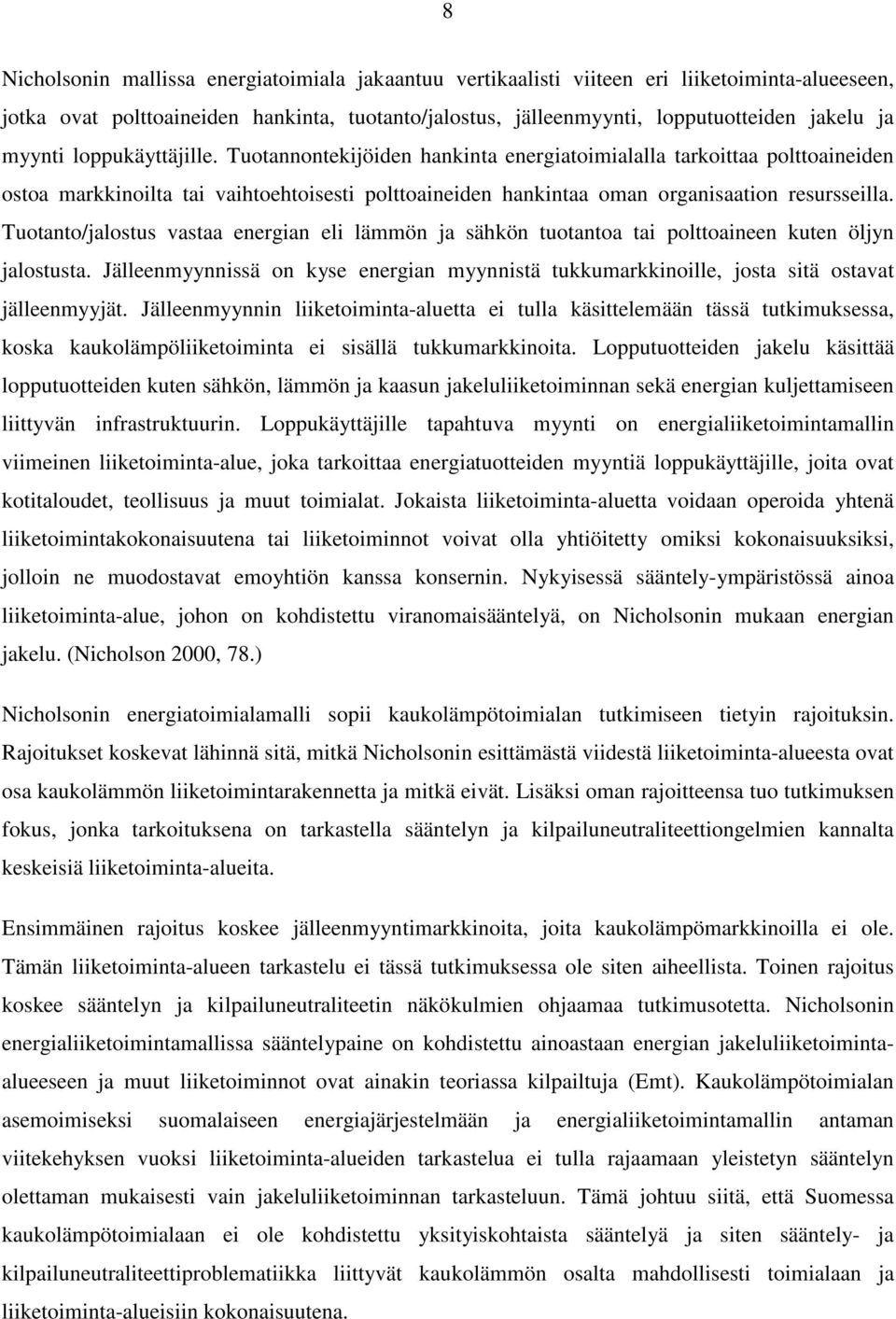 Tuotanto/jalostus vastaa energian eli lämmön ja sähkön tuotantoa tai polttoaineen kuten öljyn jalostusta.