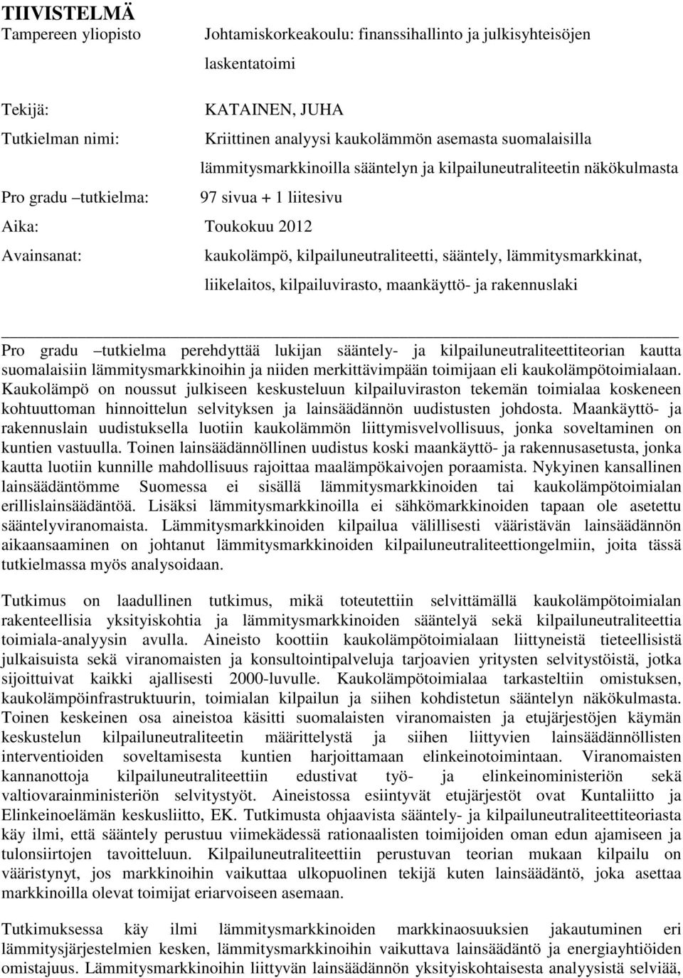 lämmitysmarkkinat, liikelaitos, kilpailuvirasto, maankäyttö- ja rakennuslaki Pro gradu tutkielma perehdyttää lukijan sääntely- ja kilpailuneutraliteettiteorian kautta suomalaisiin