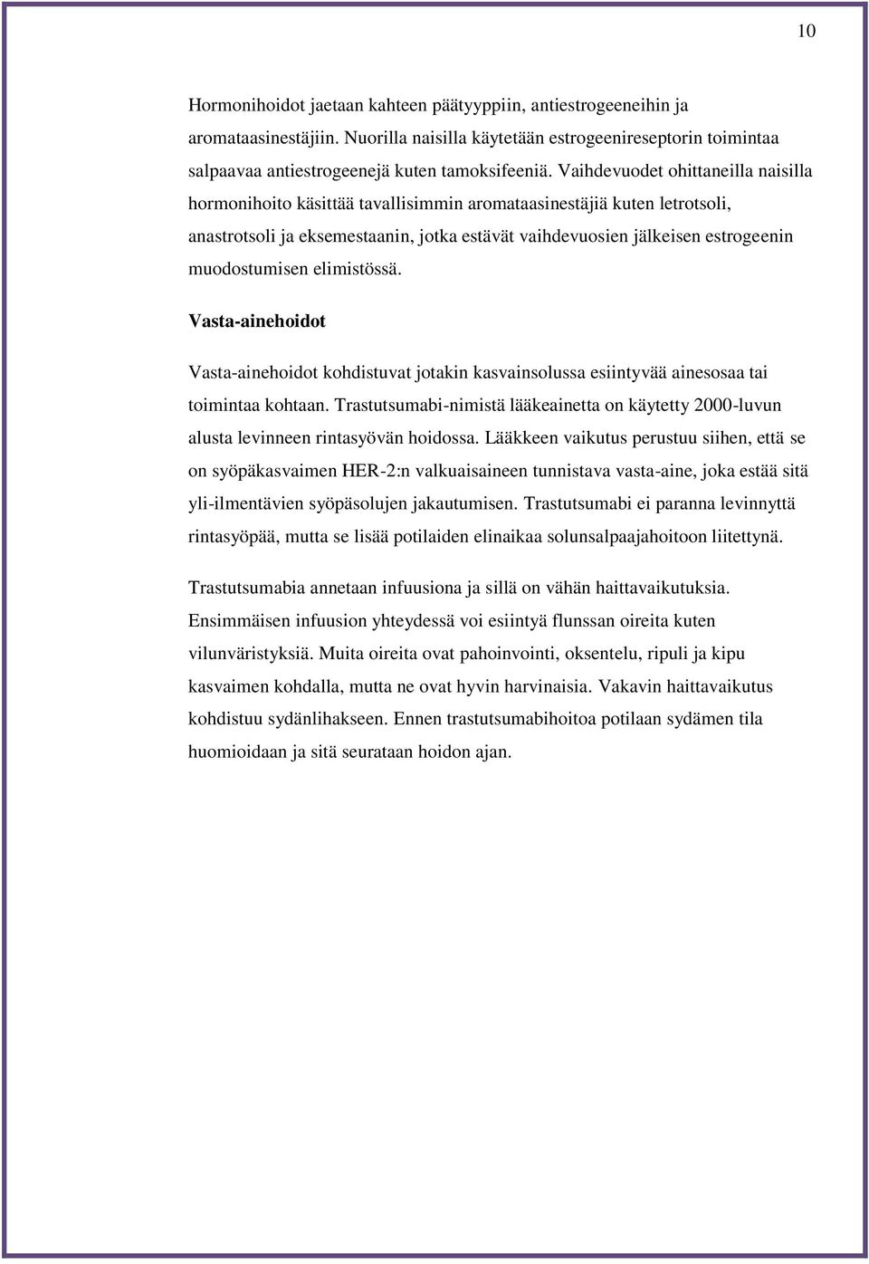 muodostumisen elimistössä. Vasta-ainehoidot Vasta-ainehoidot kohdistuvat jotakin kasvainsolussa esiintyvää ainesosaa tai toimintaa kohtaan.