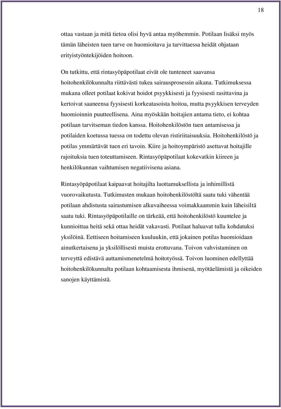 Tutkimuksessa mukana olleet potilaat kokivat hoidot psyykkisesti ja fyysisesti rasittavina ja kertoivat saaneensa fyysisesti korkeatasoista hoitoa, mutta psyykkisen terveyden huomioinnin